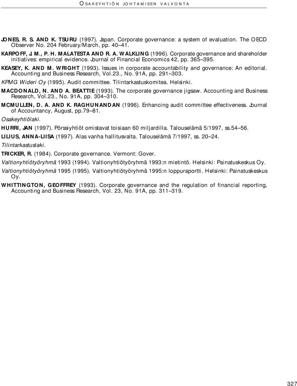 Issues in corporate accountability and governance: An editorial. Accounting and Business Research, Vol.23., No. 91A, pp. 291 303. KPMG Wideri Oy (1995). Audit committee. Tilintarkastuskomitea.