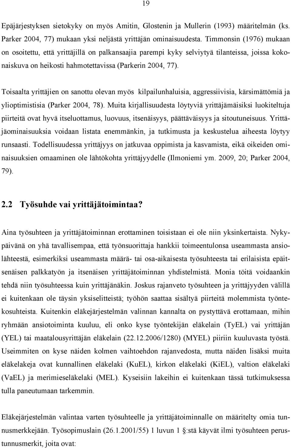 Toisaalta yrittäjien on sanottu olevan myös kilpailunhaluisia, aggressiivisia, kärsimättömiä ja ylioptimistisia (Parker 2004, 78).