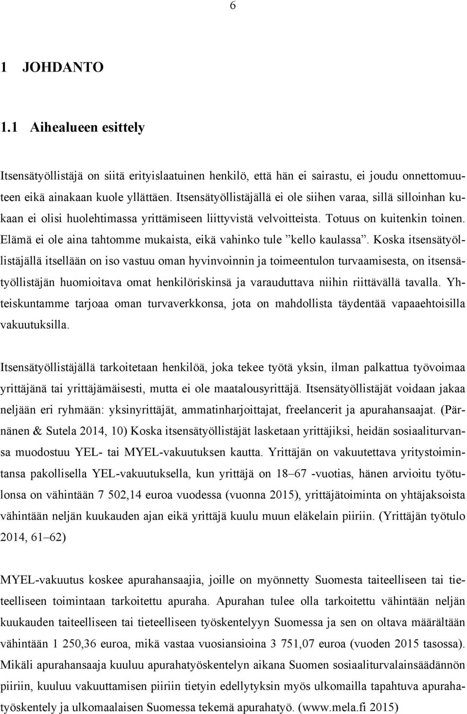 Elämä ei ole aina tahtomme mukaista, eikä vahinko tule kello kaulassa.