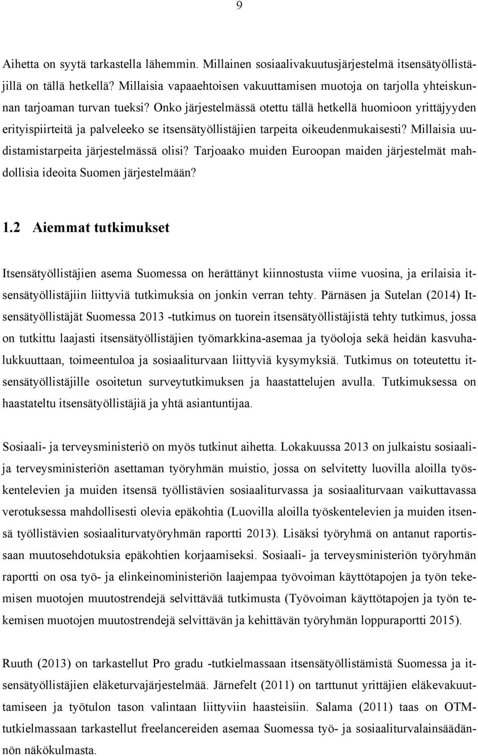 Onko järjestelmässä otettu tällä hetkellä huomioon yrittäjyyden erityispiirteitä ja palveleeko se itsensätyöllistäjien tarpeita oikeudenmukaisesti? Millaisia uudistamistarpeita järjestelmässä olisi?