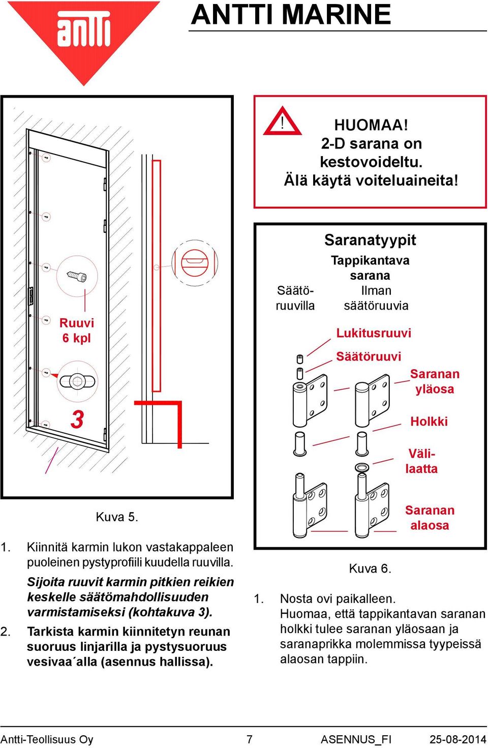 Kiinnitä karmin lukon vastakappaleen puoleinen pystyprofiili kuudella ruuvilla. Sijoita ruuvit karmin pitkien reikien keskelle säätömahdollisuuden varmistamiseksi (kohtakuva 3).