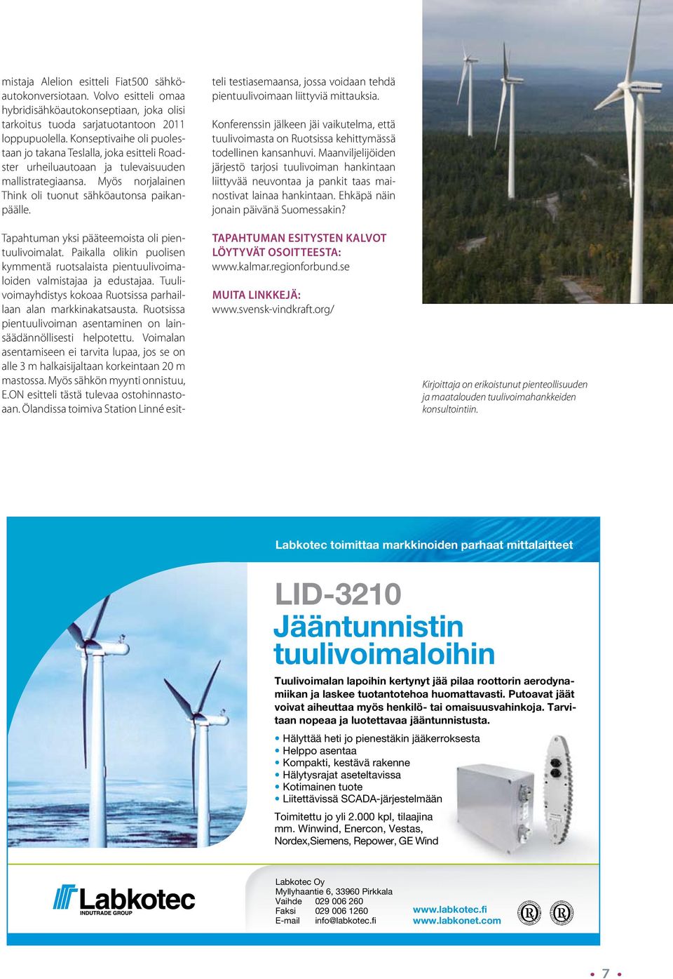 Labkotec Oy LID-3210-ilmoitus versio v.2 Tapahtuman yksi pääteemoista oli pientuulivoimalat. Paikalla olikin puolisen Tuulienergia-lehti 1/2 s.