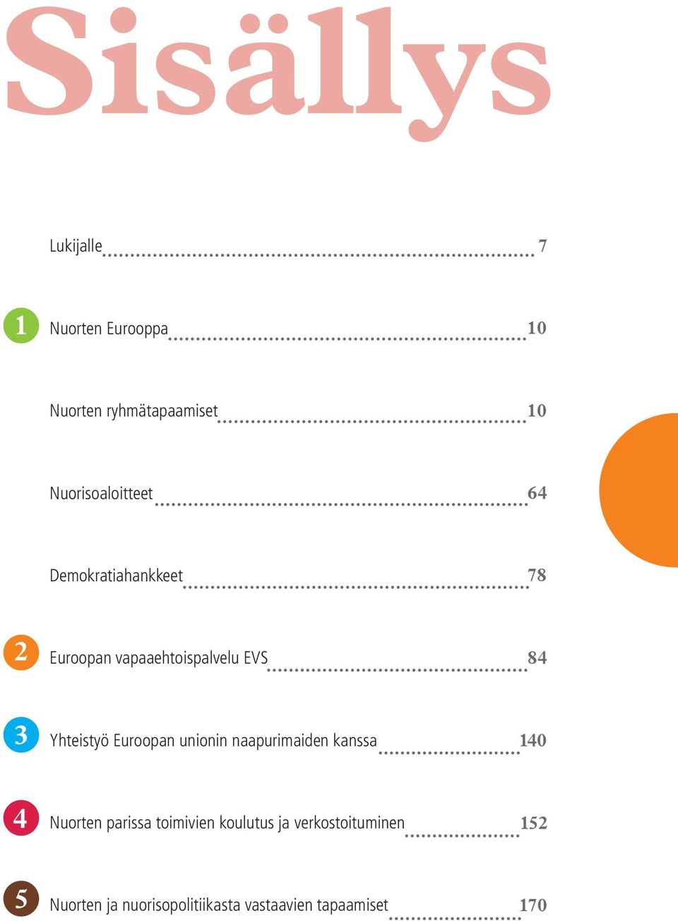 Yhteistyö Euroopan unionin naapurimaiden kanssa 140 4 Nuorten parissa toimivien