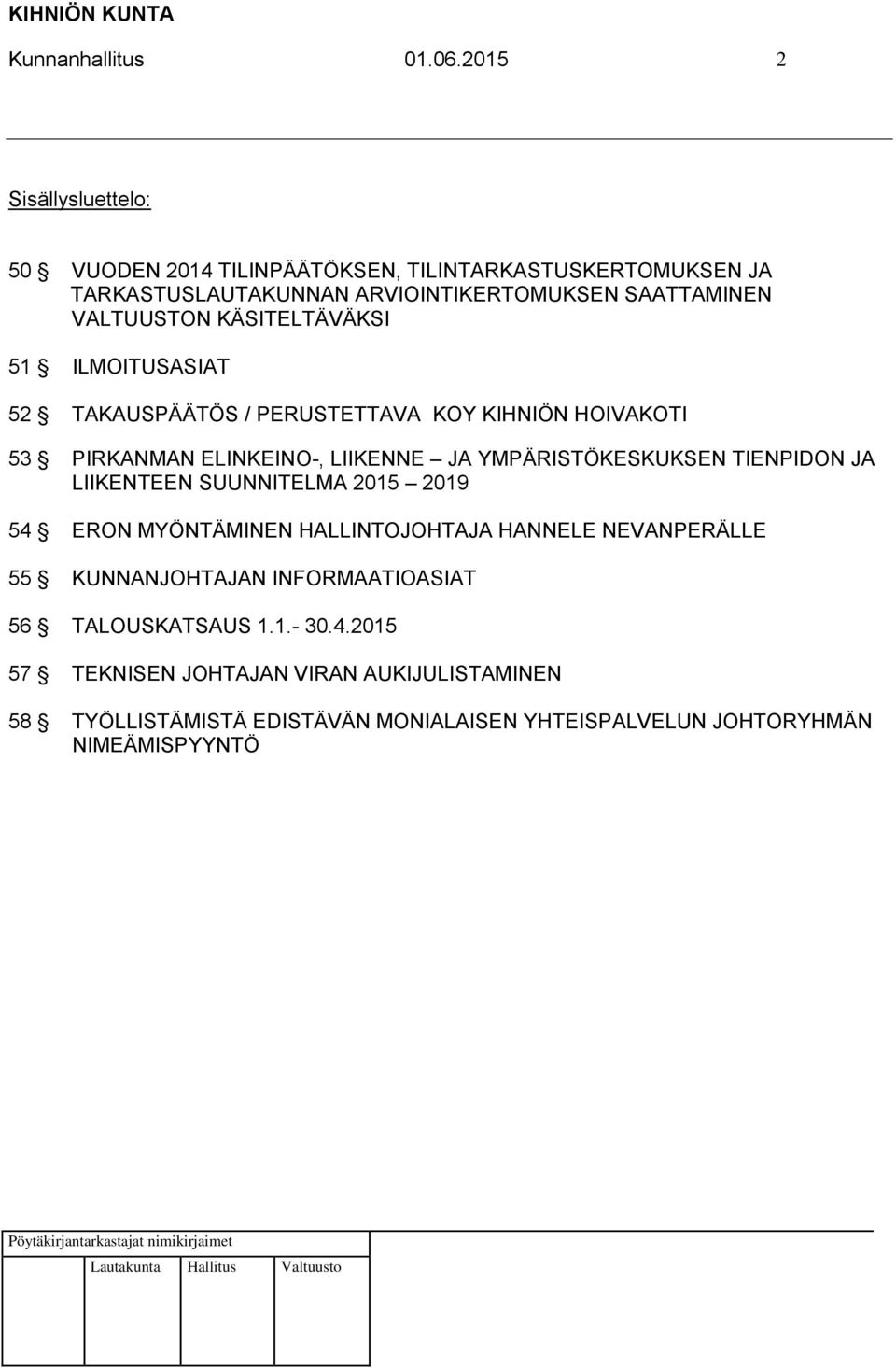 KÄSITELTÄVÄKSI 51 ILMOITUSASIAT 52 TAKAUSPÄÄTÖS / PERUSTETTAVA KOY KIHNIÖN HOIVAKOTI 53 PIRKANMAN ELINKEINO-, LIIKENNE JA YMPÄRISTÖKESKUKSEN TIENPIDON