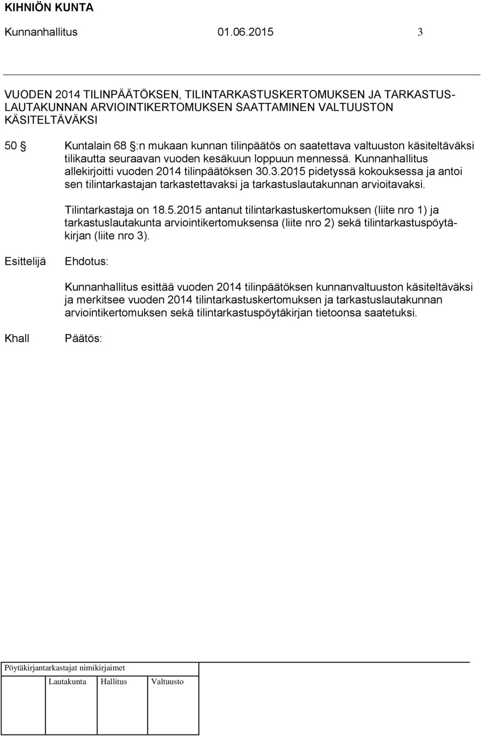 saatettava valtuuston käsiteltäväksi tilikautta seuraavan vuoden kesäkuun loppuun mennessä. Kunnanhallitus allekirjoitti vuoden 2014 tilinpäätöksen 30