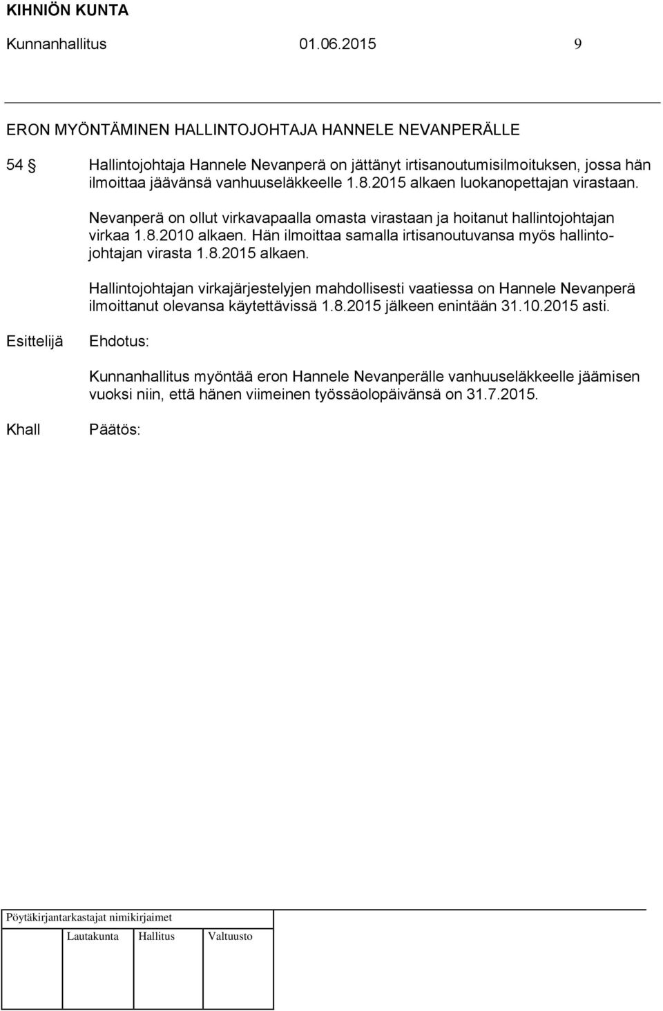 1.8.2015 alkaen luokanopettajan virastaan. Nevanperä on ollut virkavapaalla omasta virastaan ja hoitanut hallintojohtajan virkaa 1.8.2010 alkaen.