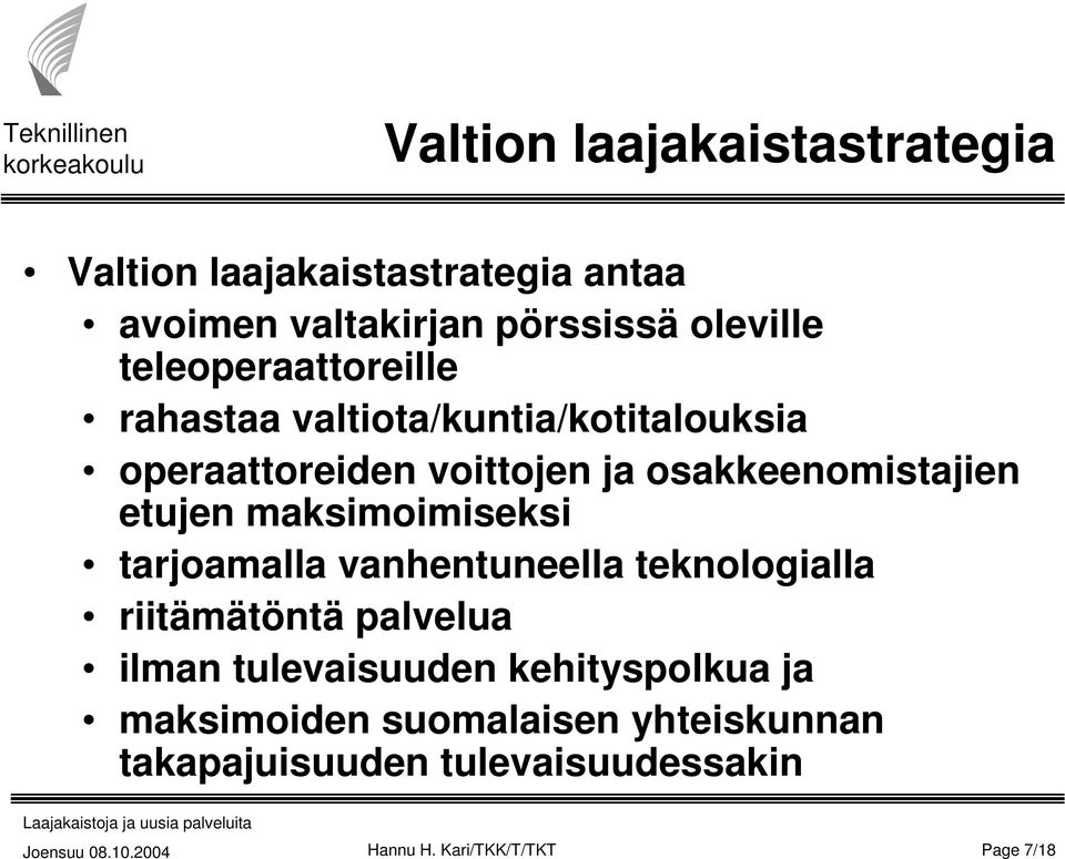 etujen maksimoimiseksi tarjoamalla vanhentuneella teknologialla riitämätöntä palvelua ilman tulevaisuuden