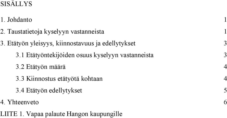 1 Etätyöntekijöiden osuus kyselyyn vastanneista 3 3.2 Etätyön määrä 4 3.