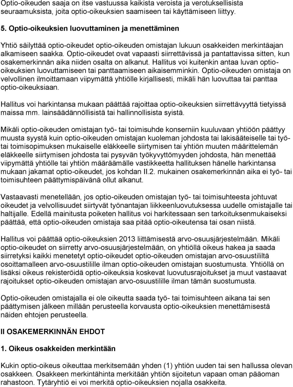 Optio-oikeudet ovat vapaasti siirrettävissä ja pantattavissa sitten, kun osakemerkinnän aika niiden osalta on alkanut.