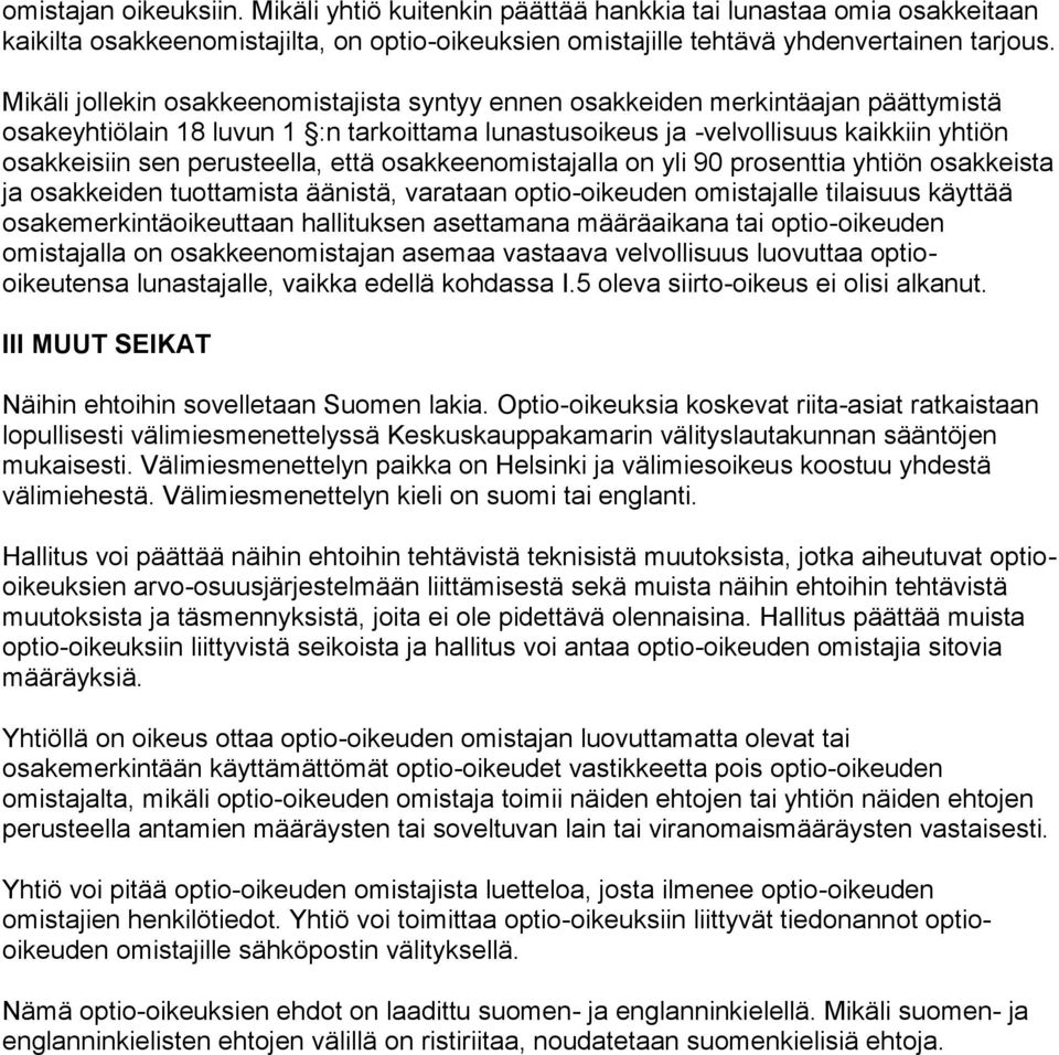perusteella, että osakkeenomistajalla on yli 90 prosenttia yhtiön osakkeista ja osakkeiden tuottamista äänistä, varataan optio-oikeuden omistajalle tilaisuus käyttää osakemerkintäoikeuttaan