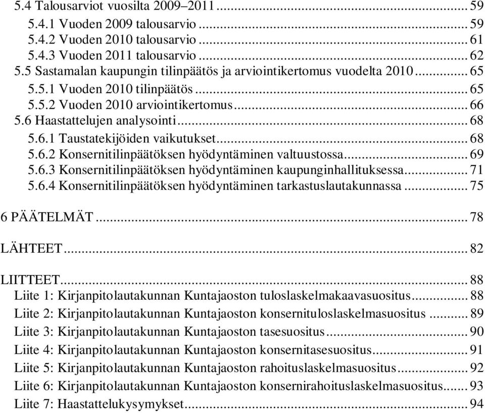 .. 68 5.6.2 Konsernitilinpäätöksen hyödyntäminen valtuustossa... 69 5.6.3 Konsernitilinpäätöksen hyödyntäminen kaupunginhallituksessa... 71 5.6.4 Konsernitilinpäätöksen hyödyntäminen tarkastuslautakunnassa.