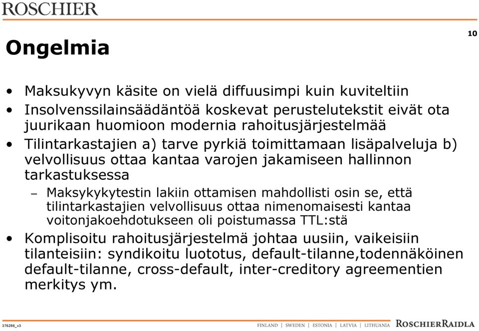 Maksykykytestin lakiin ottamisen mahdollisti osin se, että tilintarkastajien velvollisuus ottaa nimenomaisesti kantaa voitonjakoehdotukseen oli poistumassa TTL:stä