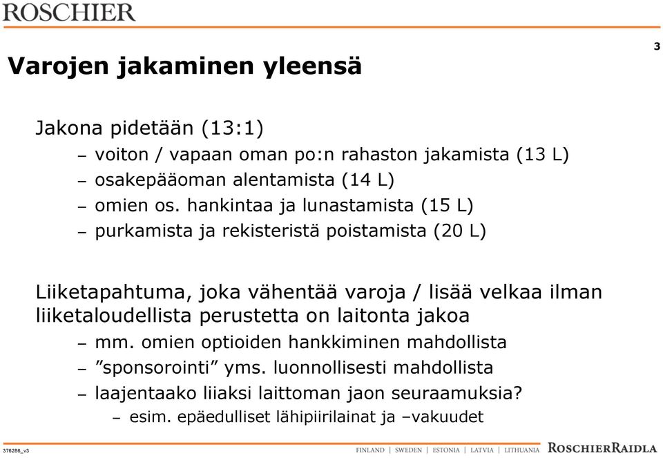 hankintaa ja lunastamista (15 L) purkamista ja rekisteristä poistamista (20 L) Liiketapahtuma, joka vähentää varoja / lisää