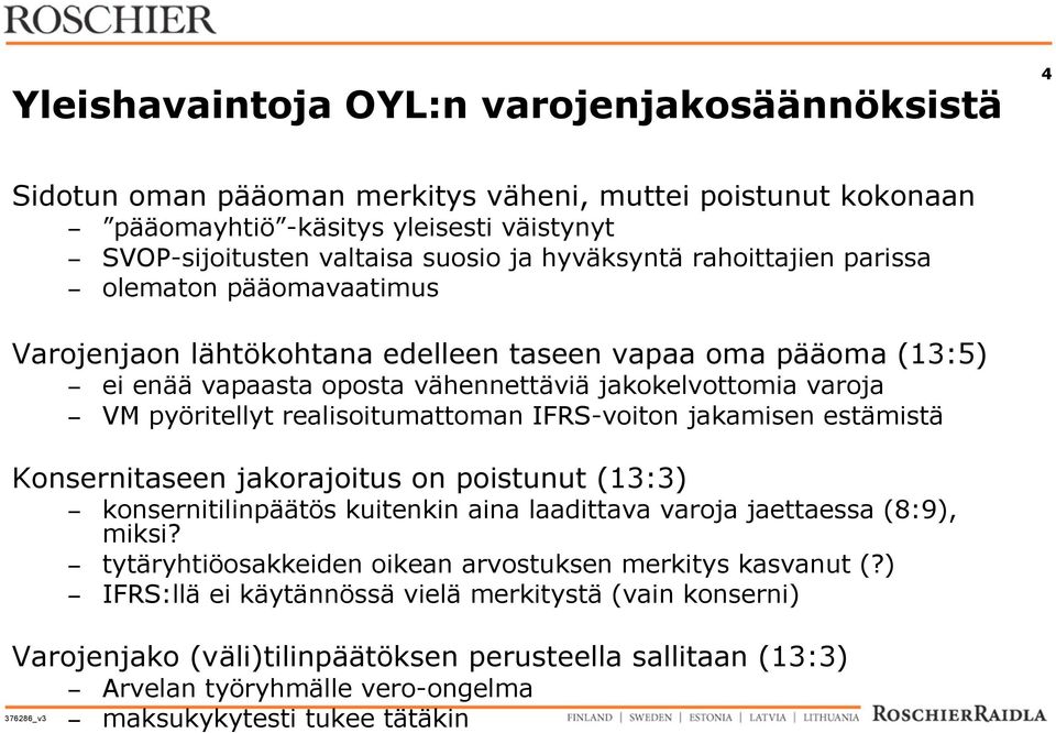 realisoitumattoman IFRS-voiton jakamisen estämistä Konsernitaseen jakorajoitus on poistunut (13:3) konsernitilinpäätös kuitenkin aina laadittava varoja jaettaessa (8:9), miksi?