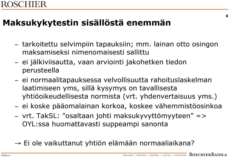 normaalitapauksessa velvollisuutta rahoituslaskelman laatimiseen yms, sillä kysymys on tavallisesta yhtiöoikeudellisesta normista (vrt.