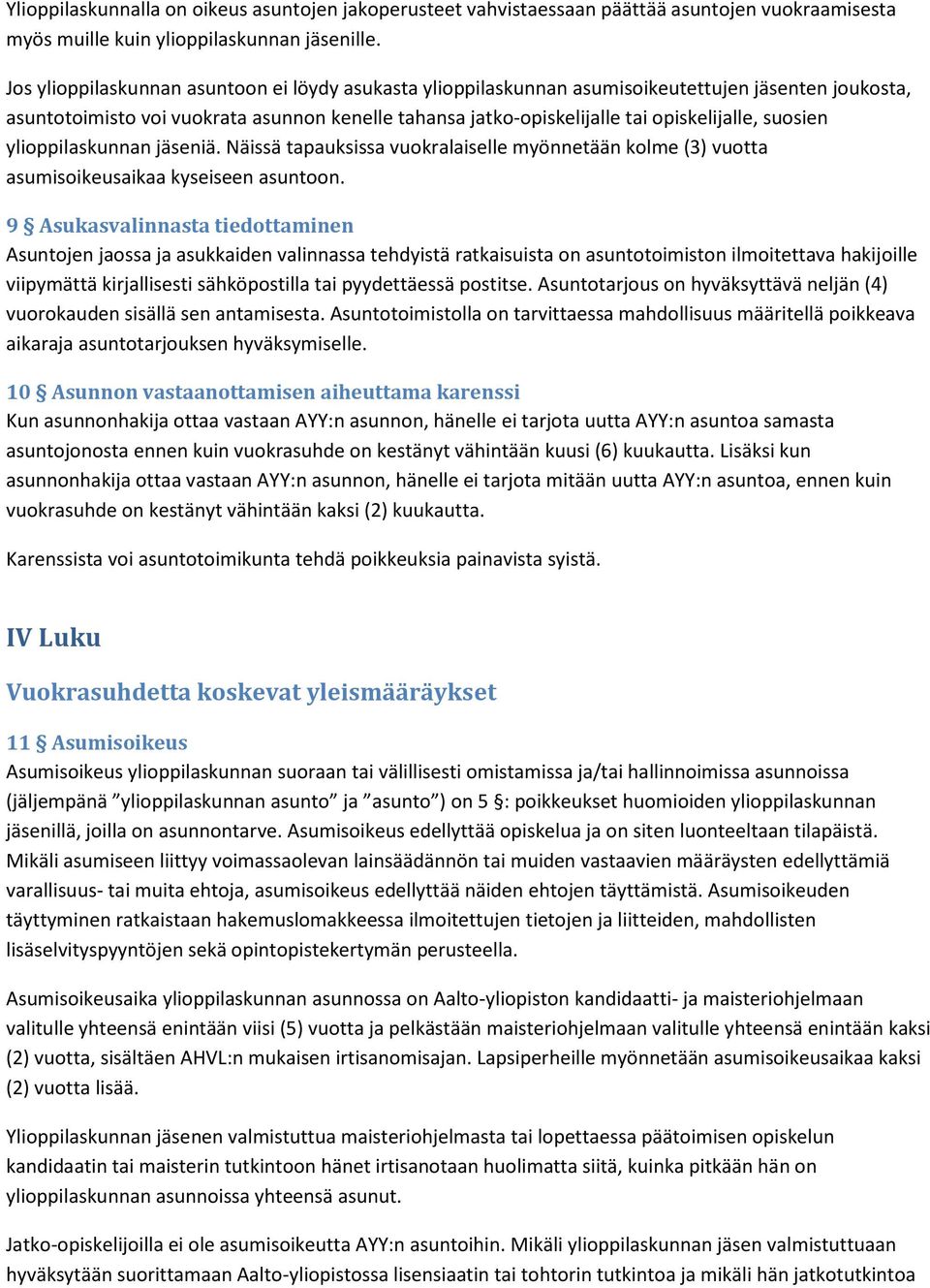 suosien ylioppilaskunnan jäseniä. Näissä tapauksissa vuokralaiselle myönnetään kolme (3) vuotta asumisoikeusaikaa kyseiseen asuntoon.