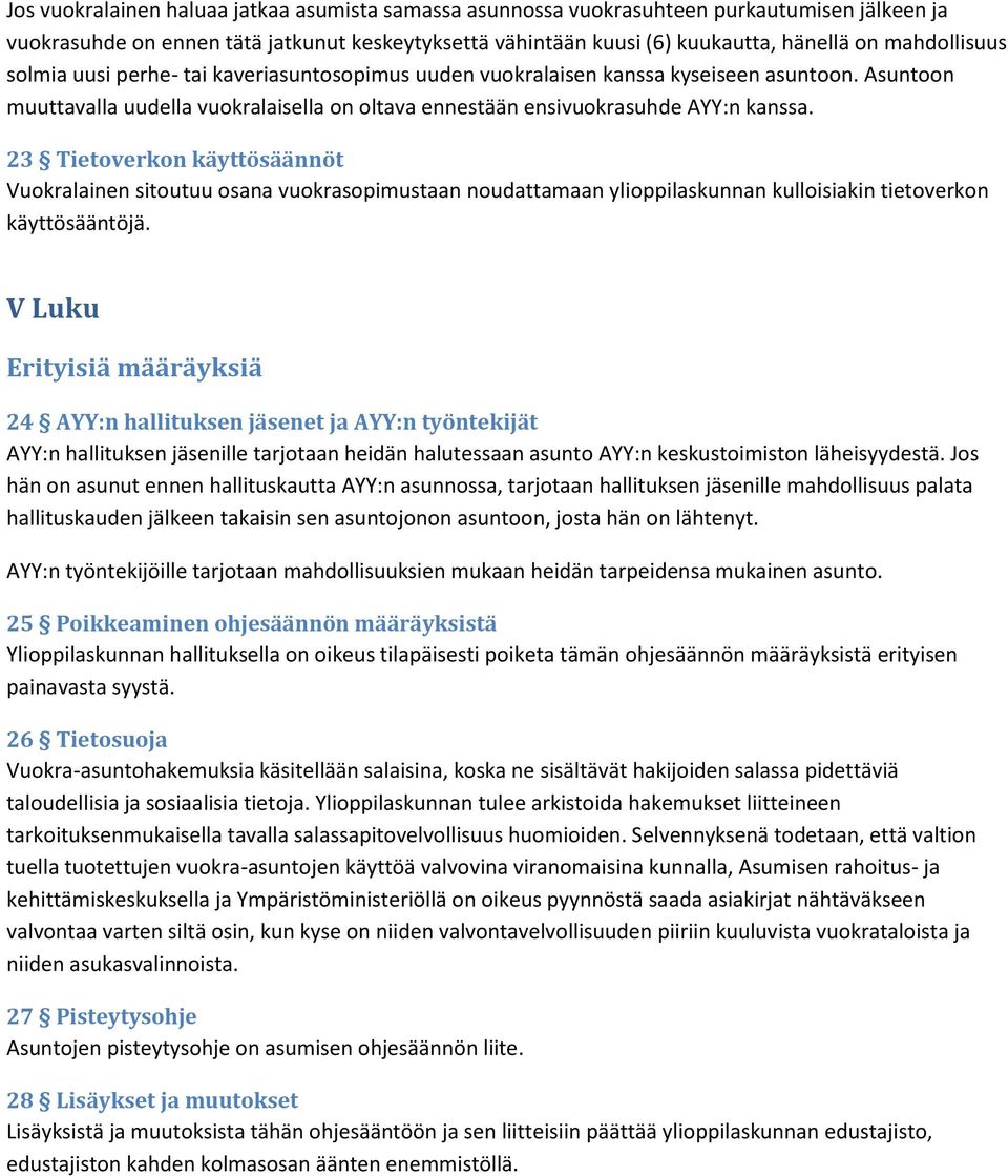 23 Tietoverkon käyttösäännöt Vuokralainen sitoutuu osana vuokrasopimustaan noudattamaan ylioppilaskunnan kulloisiakin tietoverkon käyttösääntöjä.