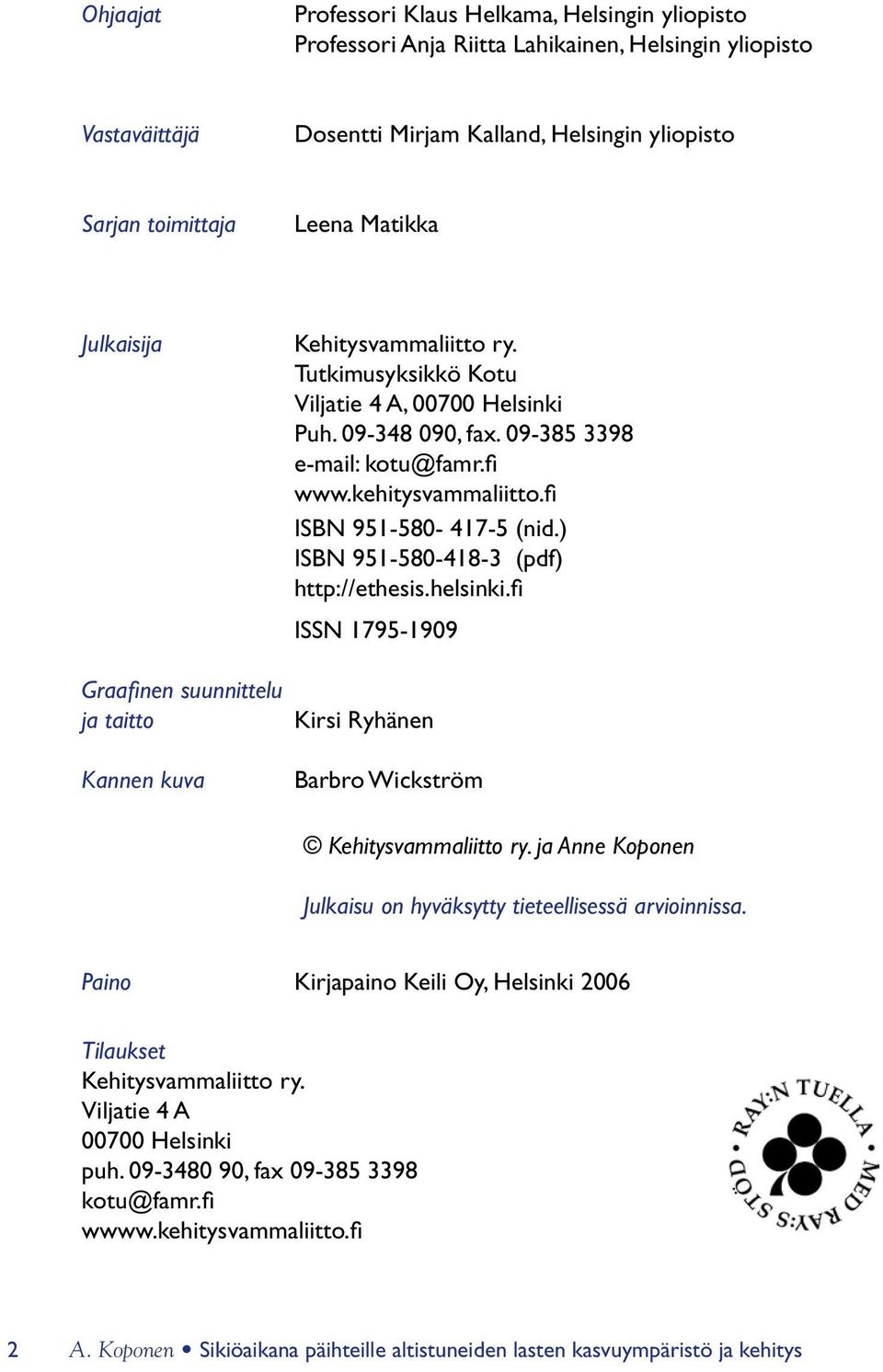 kehitysvammaliitto.fi ISBN 951-580- 417-5 (nid.) ISBN 951-580-418-3 (pdf) http://ethesis.helsinki.fi ISSN 1795-1909 Kirsi Ryhänen Barbro Wickström Kehitysvammaliitto ry.