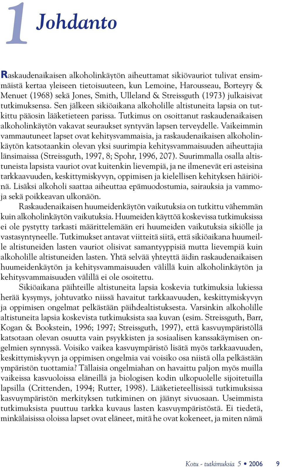 Tutkimus on osoittanut raskaudenaikaisen alkoholinkäytön vakavat seuraukset syntyvän lapsen terveydelle.