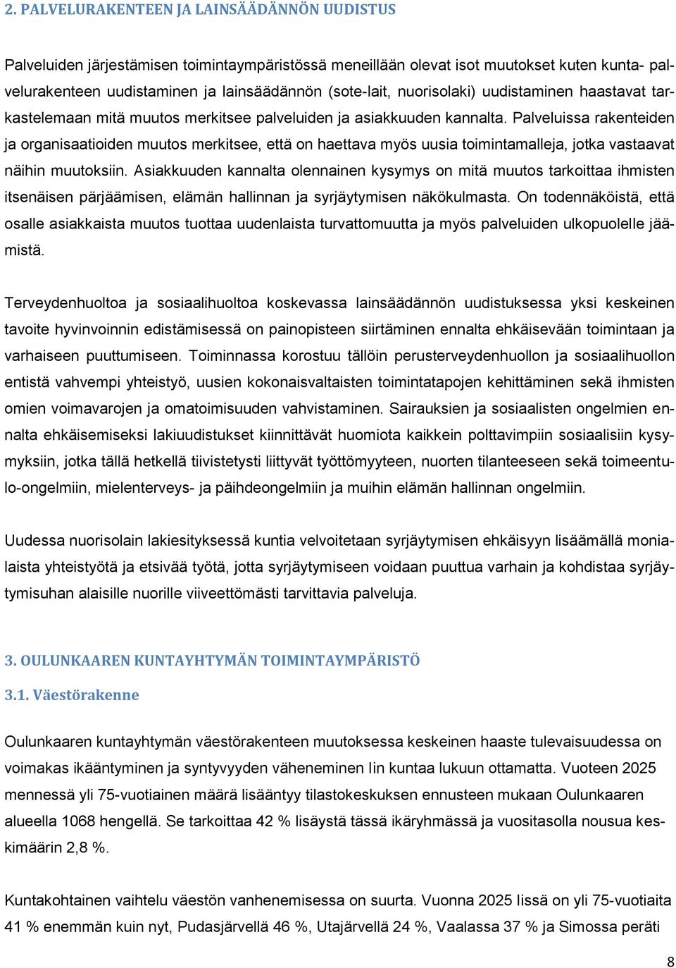 Palveluissa rakenteiden ja organisaatioiden muutos merkitsee, että on haettava myös uusia toimintamalleja, jotka vastaavat näihin muutoksiin.