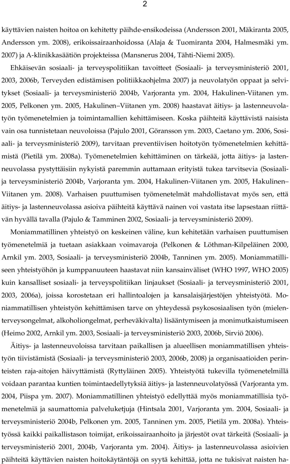 Ehkäisevän sosiaali- ja terveyspolitiikan tavoitteet (Sosiaali- ja terveysministeriö 2001, 2003, 2006b, Terveyden edistämisen politiikkaohjelma 2007) ja neuvolatyön oppaat ja selvitykset (Sosiaali-