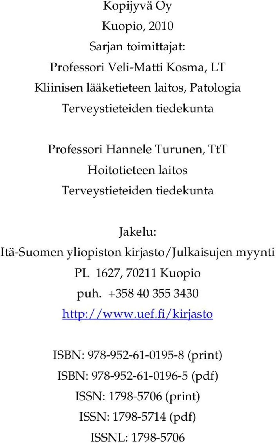 Itä-Suomen yliopiston kirjasto/julkaisujen myynti PL 1627, 70211 Kuopio puh. +358 40 355 3430 http://www.uef.