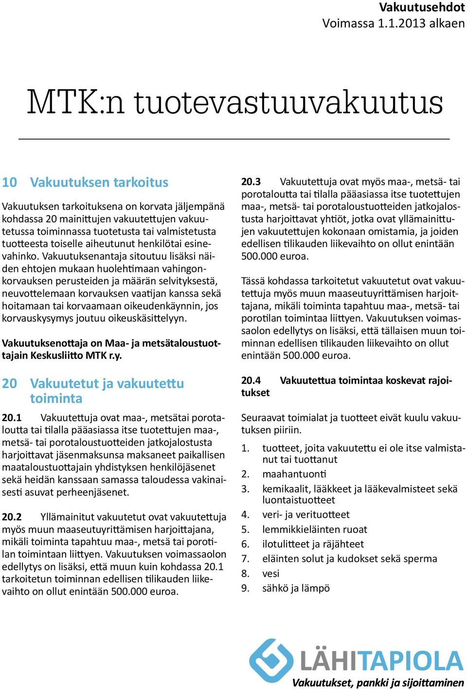 aiheutunut henkilötai esinevahinko.