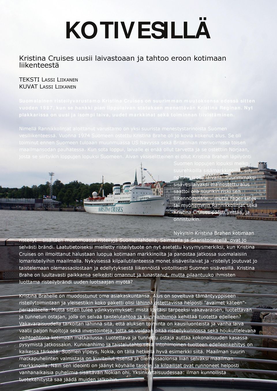 Nimellä Rannikkolinjat aloittanut varustamo on yksi suurista menestystarinoista Suomen vesiliikenteessä. Vuonna 1974 Suomeen ostettu Kristina Brahe oli jo kovia kokenut alus.