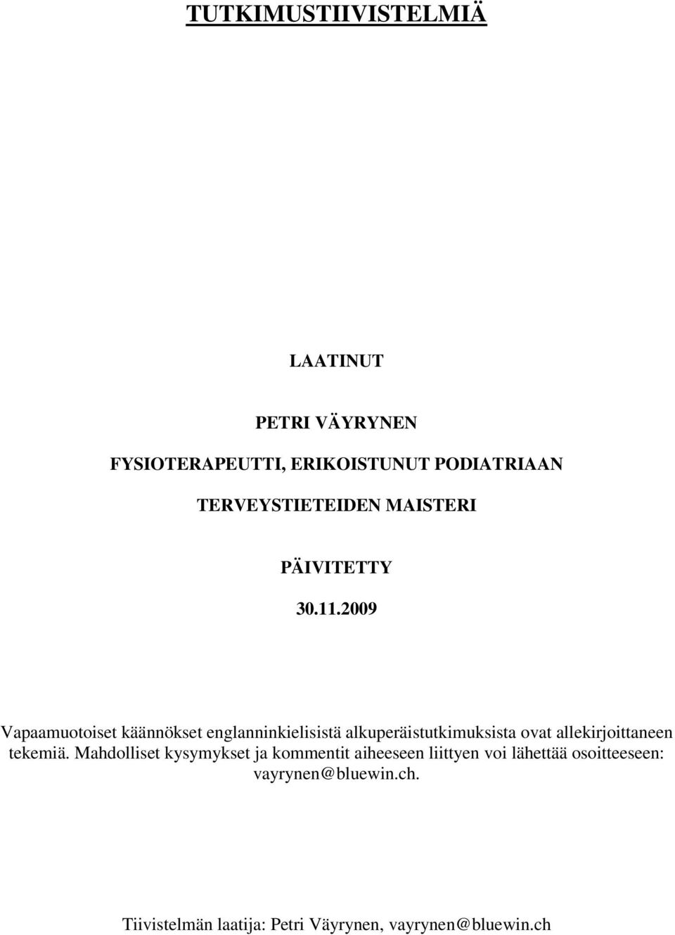 2009 Vapaamuotoiset käännökset englanninkielisistä alkuperäistutkimuksista ovat allekirjoittaneen