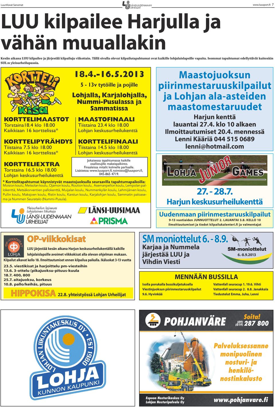 2013 5-13v tytöille ja pojille Lohjalla, Karjalohjalla, Nummi-Pusulassa ja Sammatissa MAASTOFINAALI Torstaina18.4 klo 18.