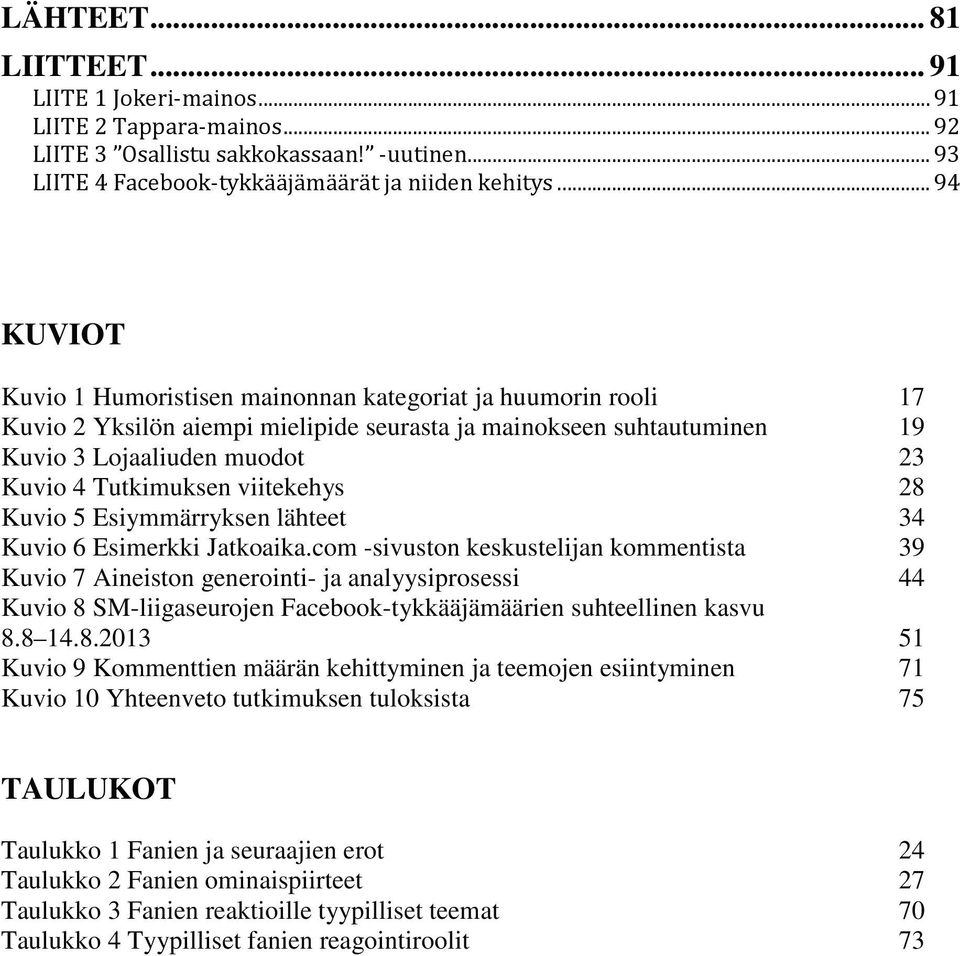 viitekehys 28 Kuvio 5 Esiymmärryksen lähteet 34 Kuvio 6 Esimerkki Jatkoaika.