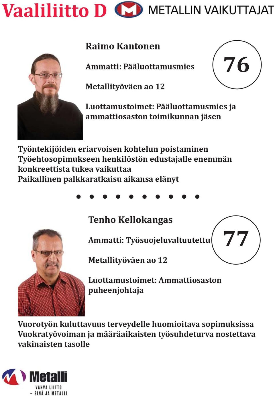 Paikallinen palkkaratkaisu aikansa elänyt Tenho Kellokangas Ammatti: Työsuojeluvaltuutettu Metallityöväen ao 12 77 Luottamustoimet: