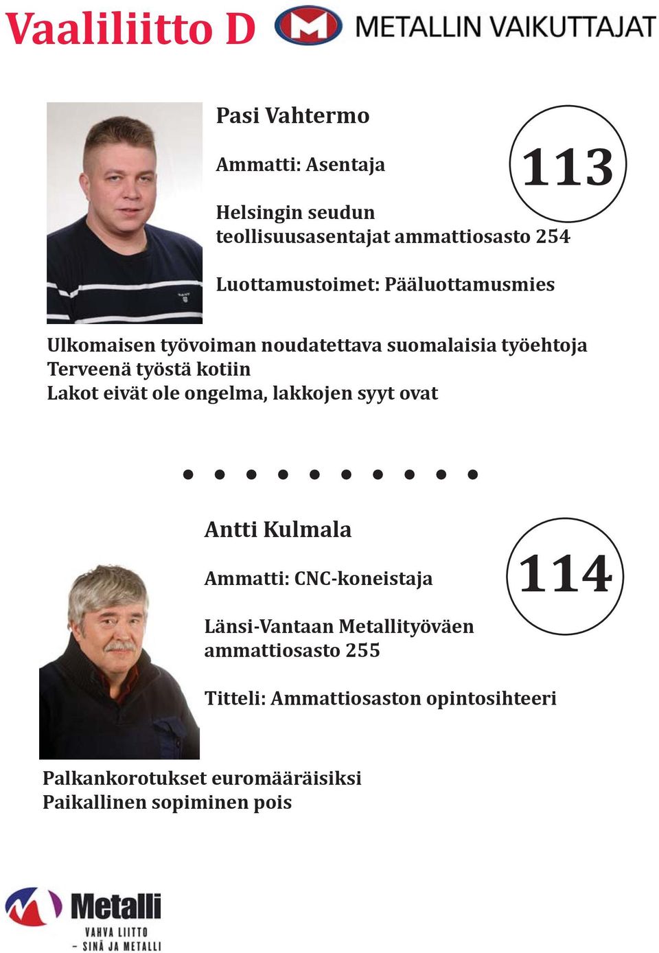 Lakot eivät ole ongelma, lakkojen syyt ovat Antti Kulmala Ammatti: CNC-koneistaja Länsi-Vantaan Metallityöväen