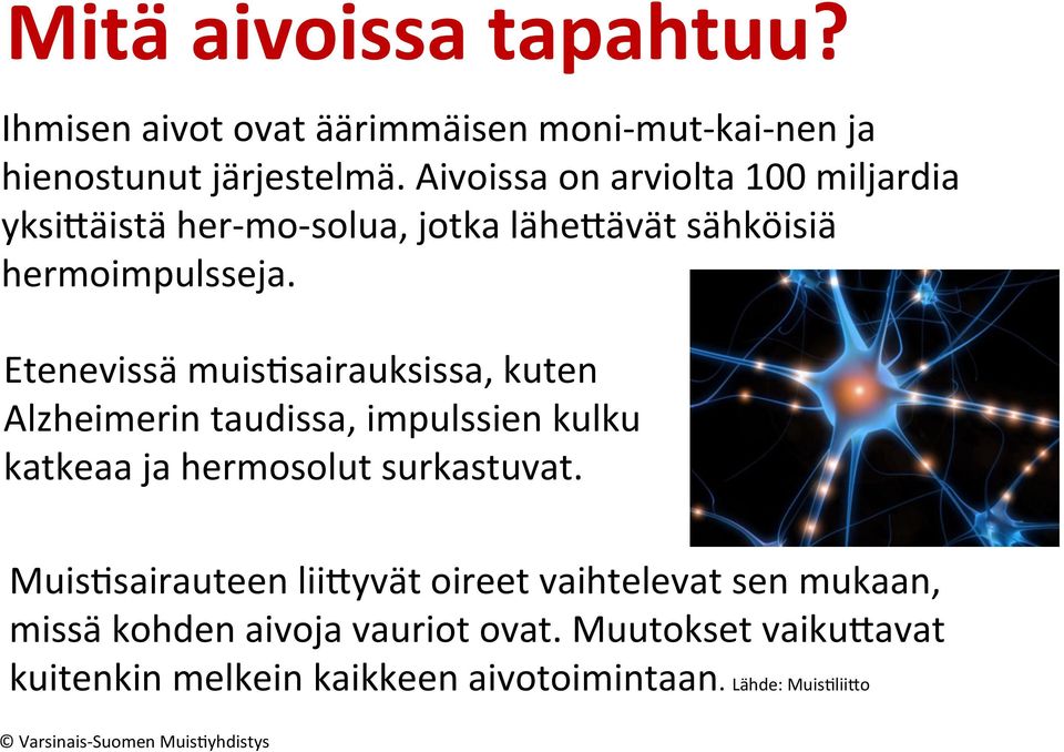 Etenevissä muis%sairauksissa, kuten Alzheimerin taudissa, impulssien kulku katkeaa ja hermosolut surkastuvat.