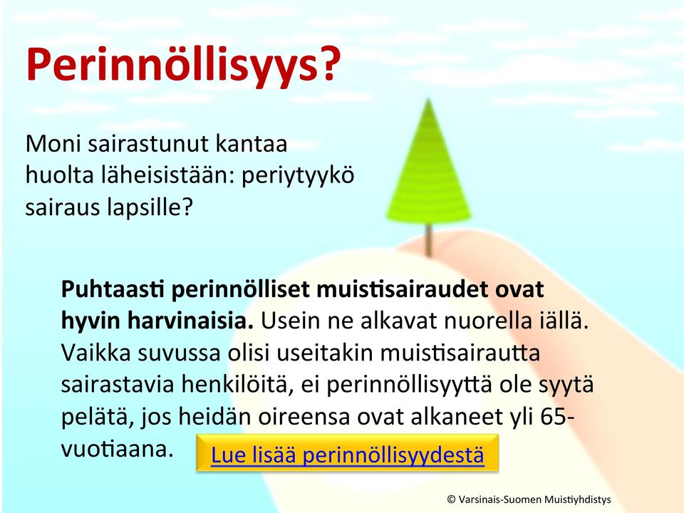 Usein ne alkavat nuorella iällä.