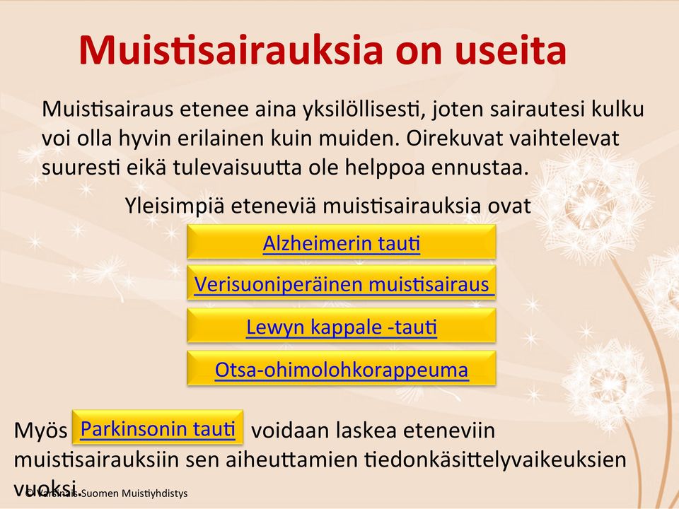 Yleisimpiä eteneviä muis%sairauksia ovat Alzheimerin tau% Verisuoniperäinen muis%sairaus Lewyn kappale - tau% Otsa-