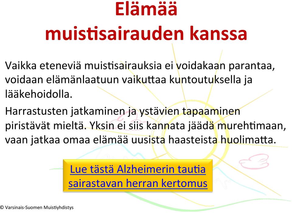 Harrastusten jatkaminen ja ystävien tapaaminen piristävät mieltä.
