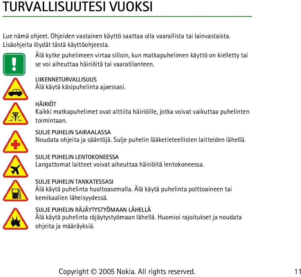 HÄIRIÖT Kaikki matkapuhelimet ovat alttiita häiriöille, jotka voivat vaikuttaa puhelinten toimintaan. SULJE PUHELIN SAIRAALASSA Noudata ohjeita ja sääntöjä.