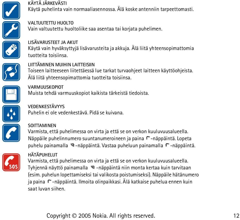 LIITTÄMINEN MUIHIN LAITTEISIIN Toiseen laitteeseen liitettäessä lue tarkat turvaohjeet laitteen käyttöohjeista. Älä liitä yhteensopimattomia tuotteita toisiinsa.