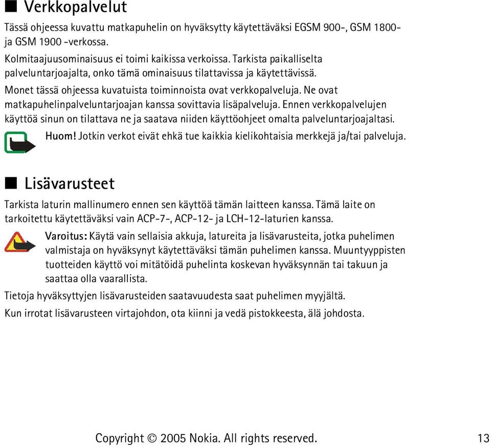 Ne ovat matkapuhelinpalveluntarjoajan kanssa sovittavia lisäpalveluja. Ennen verkkopalvelujen käyttöä sinun on tilattava ne ja saatava niiden käyttöohjeet omalta palveluntarjoajaltasi. Huom!