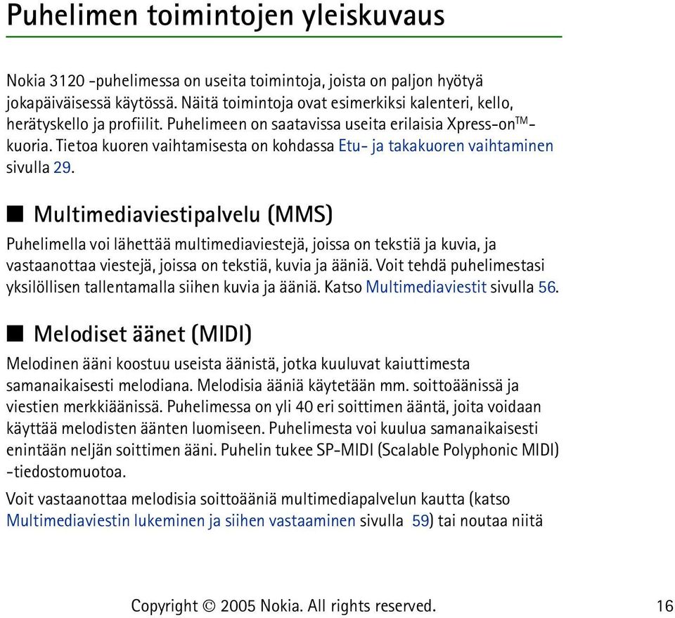Tietoa kuoren vaihtamisesta on kohdassa Etu- ja takakuoren vaihtaminen sivulla 29.