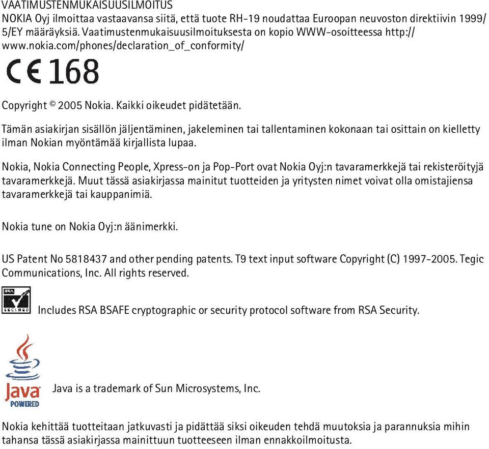 Tämän asiakirjan sisällön jäljentäminen, jakeleminen tai tallentaminen kokonaan tai osittain on kielletty ilman Nokian myöntämää kirjallista lupaa.