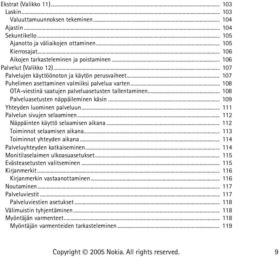 .. 108 OTA-viestinä saatujen palveluasetusten tallentaminen... 108 Palveluasetusten näppäileminen käsin... 109 Yhteyden luominen palveluun... 111 Palvelun sivujen selaaminen.