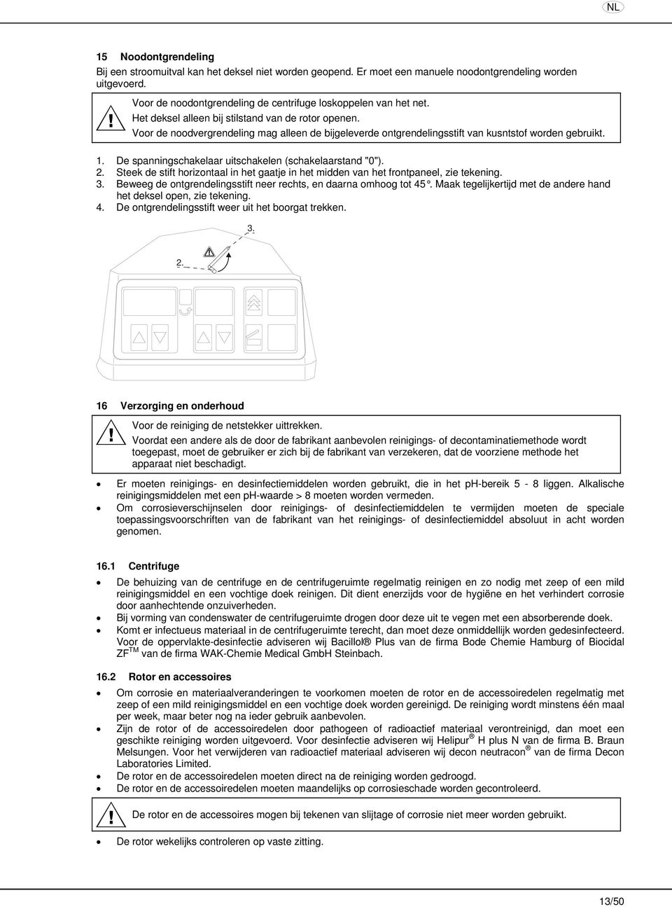 Voor de noodvergrendeling mag alleen de bijgeleverde ontgrendelingsstift van kusntstof worden gebruikt. 1. De spanningschakelaar uitschakelen (schakelaarstand "0"). 2.