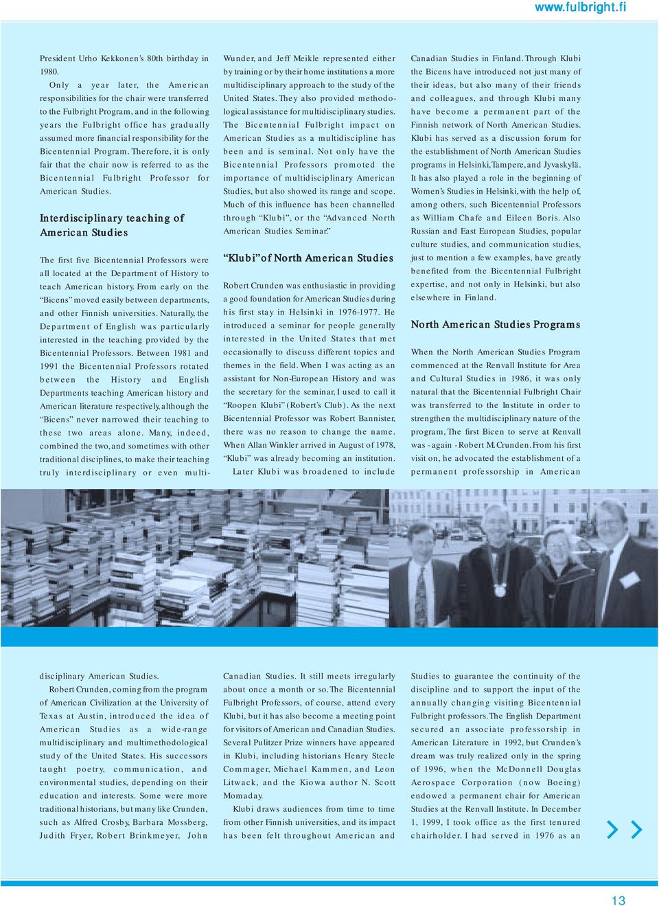 Not only have the Bicentennial Professors promoted the importance of multidisciplinary American Studies, but also showed its range and scope.