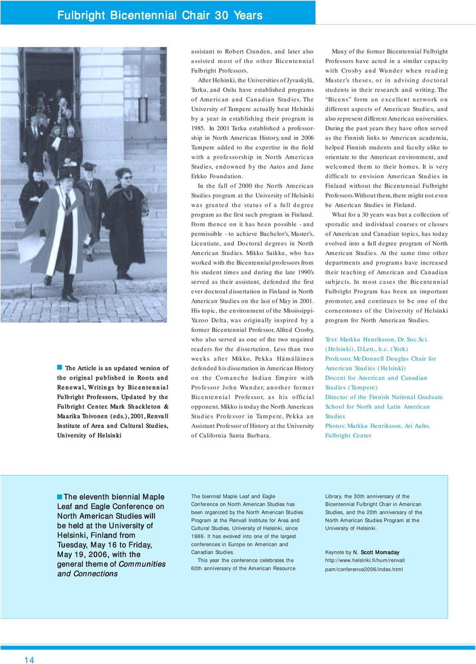 ), 2001, Renvall Institute of Area and Cultural Studies, University of Helsinki assistant to Robert Crunden, and later also assisted most of the other Bicentennial Fulbright Professors.