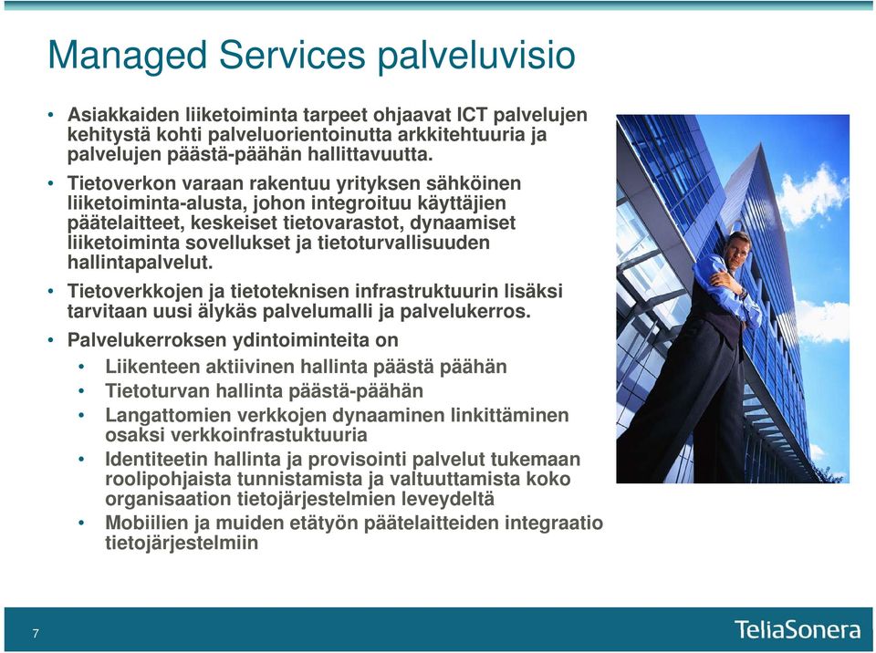 hallintapalvelut. Tietoverkkojen ja tietoteknisen infrastruktuurin lisäksi tarvitaan uusi älykäs palvelumalli ja palvelukerros.