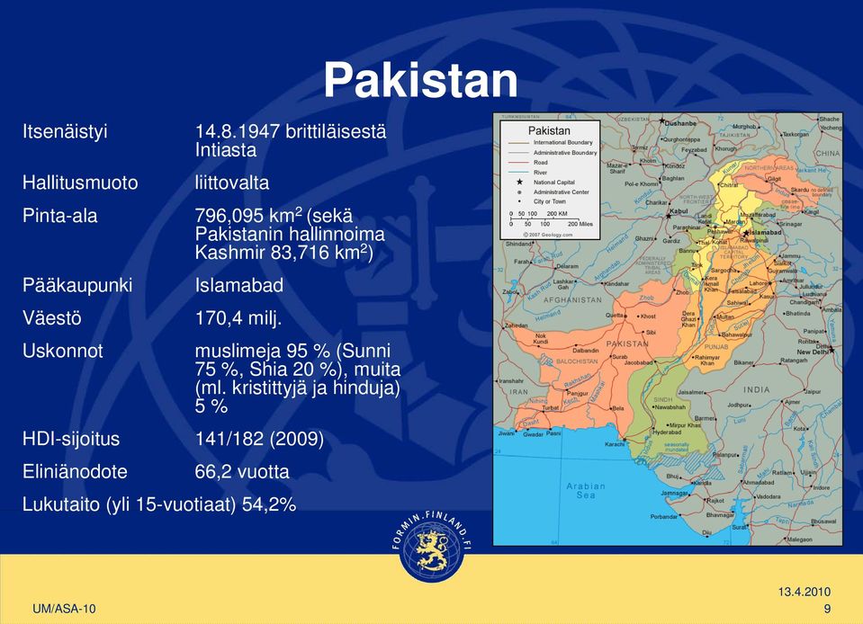 km 2 ) Islamabad 170,4 milj. muslimeja 95 % (Sunni 75 %, Shia 20 %), muita (ml.