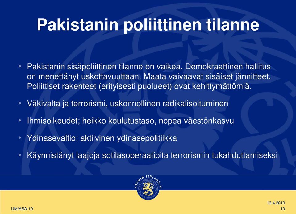 Poliittiset rakenteet (erityisesti puolueet) ovat kehittymättömiä.