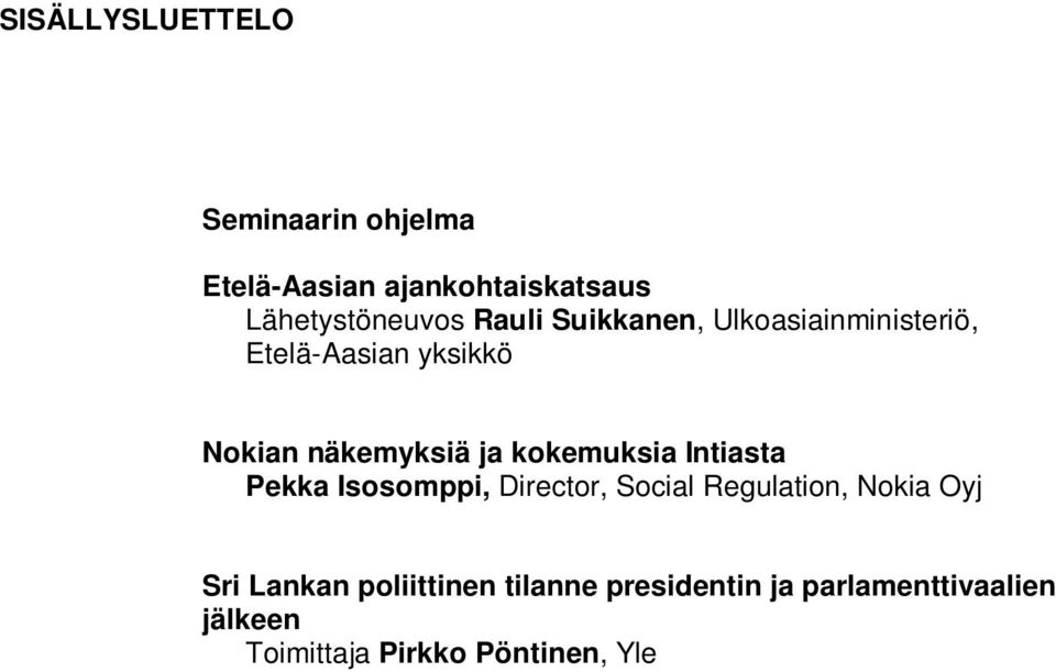 kokemuksia Intiasta Pekka Isosomppi, Director, Social Regulation, Nokia Oyj Sri Lankan